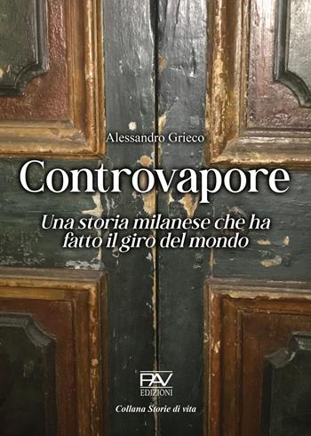 Controvapore. Una storia milanese che ha fatto il giro del mondo - Alessandro Grieco - Libro Pav Edizioni 2023, Storie di vita | Libraccio.it