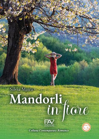 Mandorli in fiore - Silvia Maira - Libro Pav Edizioni 2023, Contemporary romance | Libraccio.it