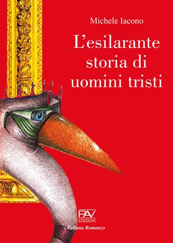 L'esilarante storia di uomini tristi - Michele Iacono - Libro Pav Edizioni 2024, Romanzo | Libraccio.it
