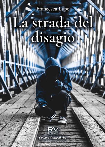 La strada del disagio - Francesca Lupo - Libro Pav Edizioni 2024, Storie di vita | Libraccio.it