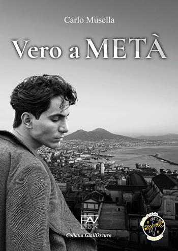 Vero a metà - Carlo Musella - Libro Pav Edizioni 2024, GiallOscuro | Libraccio.it