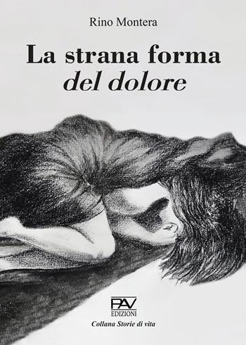 La strana forma del dolore - Rino Montera - Libro Pav Edizioni 2023, Storie di vita | Libraccio.it