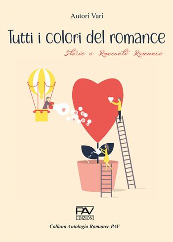 Tutti i colori del romance. Storie e racconti romance  - Libro Pav Edizioni 2024 | Libraccio.it