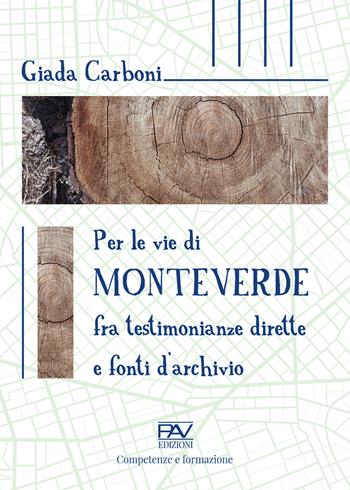 Per le vie di Monteverde. Fra testimonianze dirette e fonti d'archivio - Giada Carboni - Libro Pav Edizioni 2023, Competenze e formazione | Libraccio.it