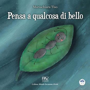 Pensa a qualcosa di bello - Mariachiara Tiso - Libro Pav Edizioni 2024, Mondo incantato | Libraccio.it