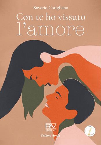 Con te ho vissuto l'amore - Saverio Corigliano - Libro Pav Edizioni 2024, Aonia | Libraccio.it