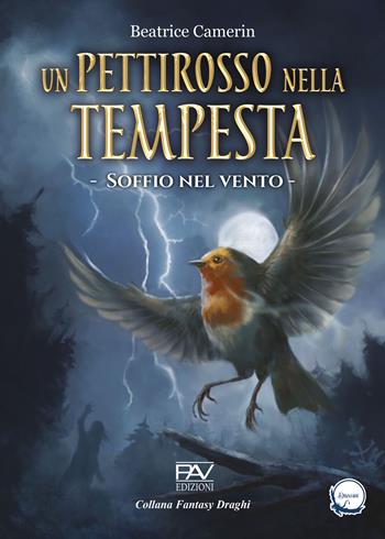 Un pettirosso nella tempesta. Soffio nel vento - Beatrice Camerin - Libro Pav Edizioni 2024 | Libraccio.it