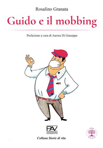Guido e il mobbing - Rosalino Granata - Libro Pav Edizioni 2024, Storie di vita | Libraccio.it