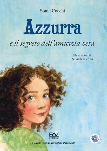 Azzurra e il segreto dell'amicizia vera - Sonia Cocchi - Libro Pav Edizioni 2024 | Libraccio.it