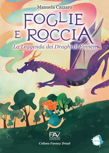 Foglie e roccia. La leggenda dei draghi di Finnen - Manuela Cazzaro - Libro Pav Edizioni 2024, Fantasy | Libraccio.it