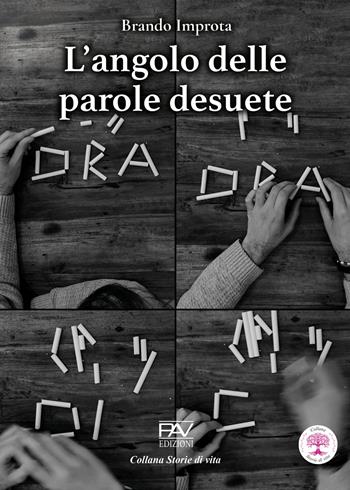 L’angolo delle parole desuete - Brando Improta - Libro Pav Edizioni 2024, Storie di vita | Libraccio.it