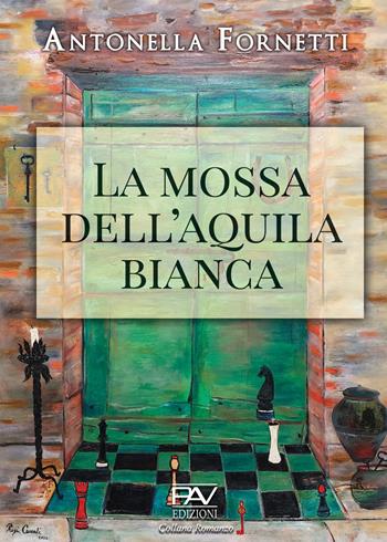 La mossa dell'aquila bianca - Antonella Fornetti - Libro Pav Edizioni 2024, Romanzo | Libraccio.it