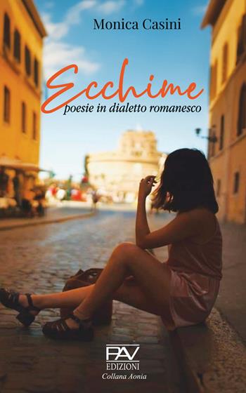 Ecchime. Poesie in dialetto romanesco - Monica Casini - Libro Pav Edizioni 2024, Aonia | Libraccio.it