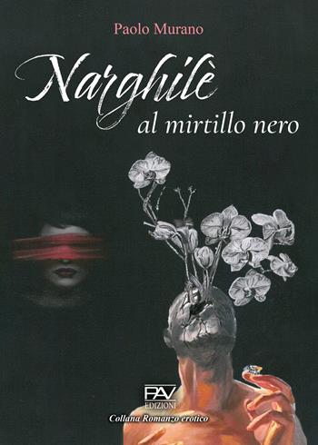 Narghilè al mirtillo nero - Paolo Murano - Libro Pav Edizioni 2024, Romanzo erotico | Libraccio.it