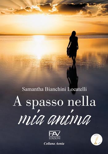 A spasso nella mia anima - Samantha Bianchini Locatelli - Libro Pav Edizioni 2024, Aonia | Libraccio.it