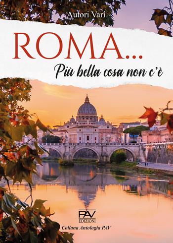Roma… Più bella cosa non c’è  - Libro Pav Edizioni 2024, Antologia | Libraccio.it