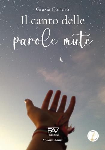 Il canto delle parole mute - Grazia Corraro - Libro Pav Edizioni 2024, Aonia | Libraccio.it