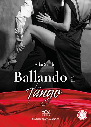 Ballando il tango - Alba Sandi - Libro Pav Edizioni 2024, Spicy romance | Libraccio.it