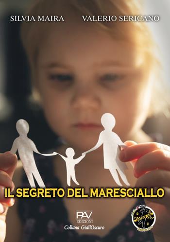 Il segreto del maresciallo - Silvia Maira, Valerio Sericano - Libro Pav Edizioni 2024, GiallOscuro | Libraccio.it