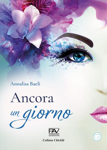 Ancora un giorno - Annalisa Baeli - Libro Pav Edizioni 2024, Chicklit romance | Libraccio.it