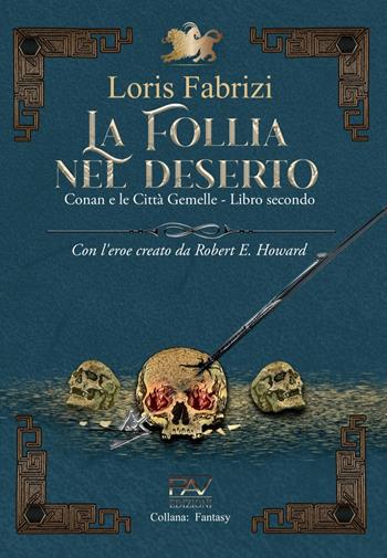La follia nel deserto. Conan e le città gemelle. Con l'eroe creato da Robert E. Howard. Vol. 2 - Loris Fabrizi - Libro Pav Edizioni 2024 | Libraccio.it