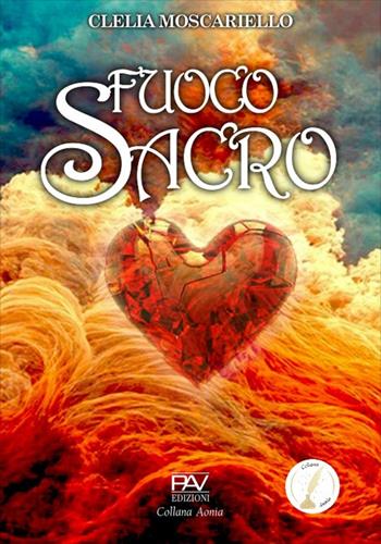 Fuoco sacro - Clelia Moscariello - Libro Pav Edizioni 2024, Aonia | Libraccio.it