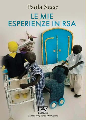 Le mie esperienze in RSA - Paola Secci - Libro Pav Edizioni 2024, Competenze e formazione | Libraccio.it