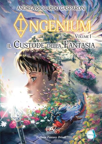Il custode della fantasia. Ingenium. Vol. 1 - Andrea Riccardo Gasparoni - Libro Pav Edizioni 2024, Driadi | Libraccio.it