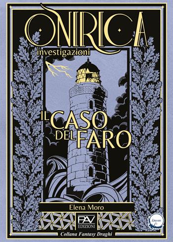 Il caso del faro. Onirica investigazioni. Vol. 1 - Elena Moro - Libro Pav Edizioni 2024, Fantasy | Libraccio.it