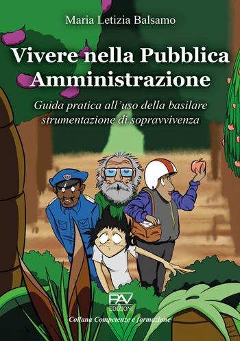 Vivere nella Pubblica Amministrazione. Guida pratica all'uso della basilare strumentazione di sopravvivenza - Maria Letizia Balsamo - Libro Pav Edizioni 2024, Competenze e formazione | Libraccio.it