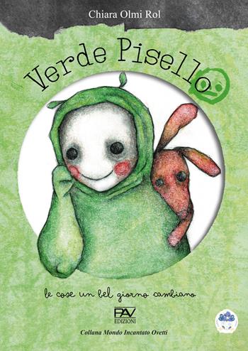 Verde Pisello. Le cose un bel giorno cambiano. Ediz. illustrata - Chiara Olmi Rol - Libro Pav Edizioni 2024, Mondo incantato | Libraccio.it