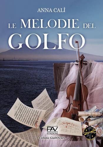 Le melodie del golfo - Anna Calì - Libro Pav Edizioni 2024, GiallOscuro | Libraccio.it