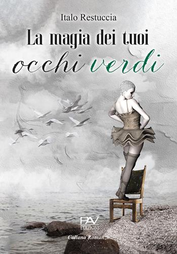 La magia dei tuoi occhi verdi - Italo Restuccia - Libro Pav Edizioni 2024, Romanzo | Libraccio.it