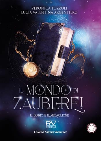 Il diario e il medaglione. Il mondo di Zauberei. Vol. 1 - Lucia Valentina Argentiero, Veronica Tozzoli - Libro Pav Edizioni 2024 | Libraccio.it