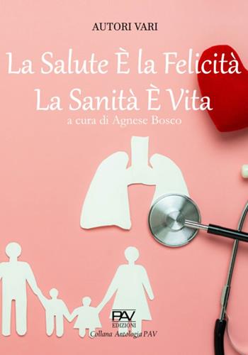 La salute è la felicità, la sanità è vita  - Libro Pav Edizioni 2024, Antologia | Libraccio.it
