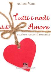 Tutti i nodi dell'amore: storie e racconti romance