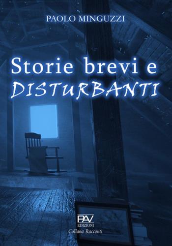 Storie brevi e disturbanti - Paolo Minguzzi - Libro Pav Edizioni 2024 | Libraccio.it