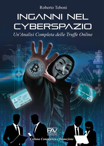 Inganni nel cyberspazio. Un'analisi completa delle truffe online - Roberto Teboni - Libro Pav Edizioni 2024, Competenze e formazione | Libraccio.it