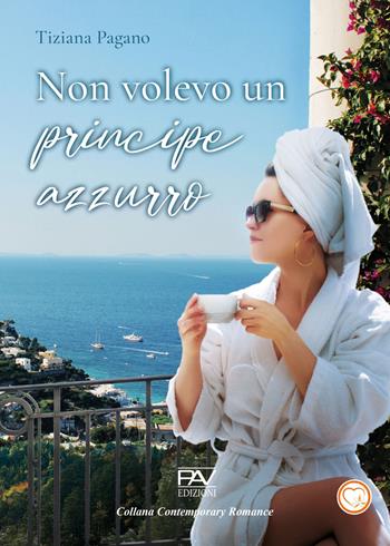 Non volevo un principe azzurro - Tiziana Pagano - Libro Pav Edizioni 2024, Contemporary romance | Libraccio.it