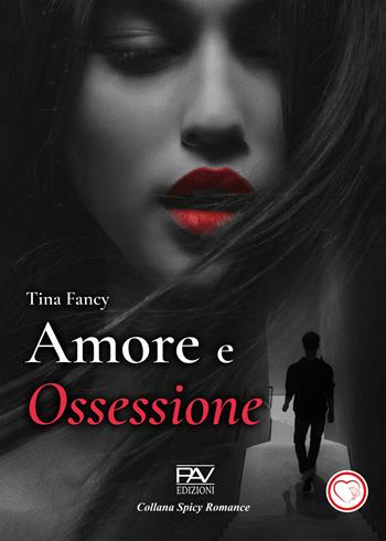Amore e ossessione - Tina Fancy - Libro Pav Edizioni 2024, Spicy romance | Libraccio.it