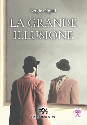 La grande illusione - Sergio Olgiati - Libro Pav Edizioni 2024, Storie di vita | Libraccio.it