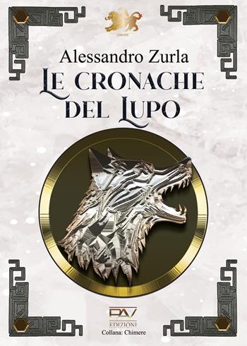 Le cronache del lupo - Alessandro Zurla - Libro Pav Edizioni 2024, Chimere | Libraccio.it