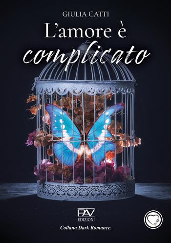 L'amore è complicato - Giulia Catti - Libro Pav Edizioni 2024, Dark Romance | Libraccio.it