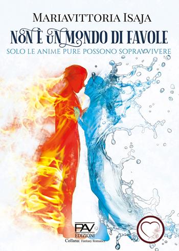 Non è un mondo di favole (Solo le anime pure possono sopravvivere) - Mariavittoria Isaja - Libro Pav Edizioni 2024 | Libraccio.it