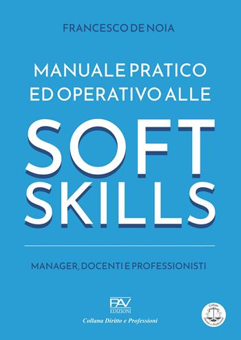 Manuale pratico ed operativo alle soft skills. Manager, docenti e professionisti - Francesco Di Noia - Libro Pav Edizioni 2024 | Libraccio.it