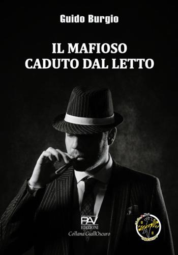Il mafioso caduto dal letto - Guido Burgio - Libro Pav Edizioni 2024, GiallOscuro | Libraccio.it
