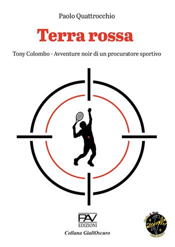 Terra rossa. Tony Colombo. Avventure noir di un procuratore sportivo - Paolo Quattrocchio - Libro Pav Edizioni 2024, GiallOscuro | Libraccio.it