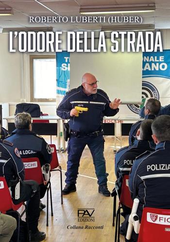 L'odore della strada - Roberto Luberti - Libro Pav Edizioni 2024 | Libraccio.it