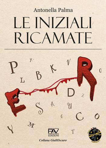 Le iniziali ricamate - Antonella Palma - Libro Pav Edizioni 2024, GiallOscuro | Libraccio.it