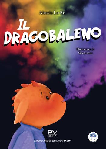 Il dragobaleno. Ediz. a colori - Alessia Lo Re - Libro Pav Edizioni 2024, Mondo incantato | Libraccio.it